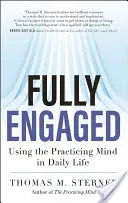 Plně zapojeni: Využití praktické mysli v každodenním životě - Fully Engaged: Using the Practicing Mind in Daily Life