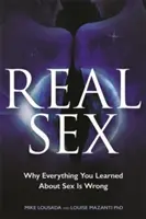 Skutečný sex: Proč je všechno, co jste se naučili o sexu, špatně. - Real Sex: Why Everything You Learned About Sex Is Wrong
