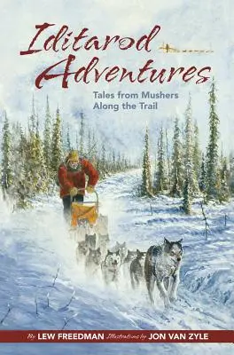 Iditarod Adventures: Příběhy musherů na trase Iditaďáku: Příběhy musherů na trase Iditaďáku - Iditarod Adventures: Tales from Mushers Along the Trail