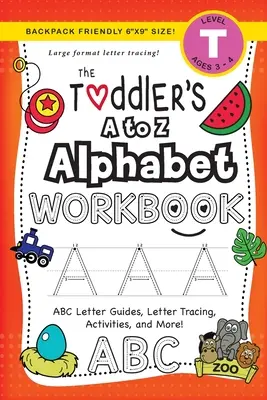 The Toddler's A to Z Abeced Workbook: (Ages 3-4) ABC Letter Guides, Letter Tracing, Activities, and More! - The Toddler's A to Z Alphabet Workbook: (Ages 3-4) ABC Letter Guides, Letter Tracing, Activities, and More!