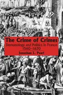 Zločin zločinů: Démonologie a politika ve Francii, 1560-1620 - The Crime of Crimes: Demonology and Politics in France, 1560-1620