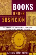 Knihy v podezření: Cenzura a tolerance zjevných spisů v pozdně středověké Anglii. - Books under Suspicion: Censorship and Tolerance of Revelatory Writing in Late Medieval England