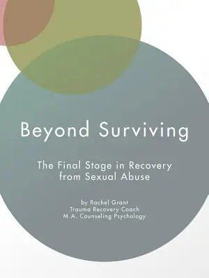 Více než jen přežít: Závěrečná fáze zotavení ze sexuálního zneužívání - Beyond Surviving: The Final Stage in Recovery from Sexual Abuse