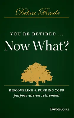 Jste v důchodu... a co teď?: Vydejte se do důchodu, abyste zjistili, jak financovat svůj účel. - You're Retired...Now What?: Discovering & Funding Your Purpose-Driven Retirement