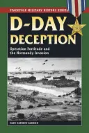 Klamání v den D: Operace Fortitude a invaze v Normandii - D-Day Deception: Operation Fortitude and the Normandy Invasion