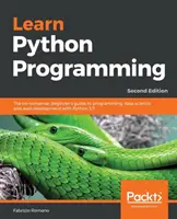 Naučte se programovat v jazyce Python - druhé vydání: Druhé vydání - příručka pro začátečníky o programování, datové vědě a vývoji webových aplikací v jazyce Python 3.7. - Learn Python Programming - Second Edition: The no-nonsense, beginner's guide to programming, data science, and web development with Python 3.7