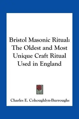 Bristolský zednářský rituál: Nejstarší a nejunikátnější řemeslný rituál používaný v Anglii - Bristol Masonic Ritual: The Oldest and Most Unique Craft Ritual Used in England