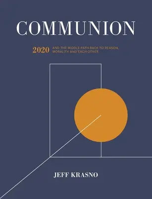Společenství: 2020 a střední cesta zpět k rozumu, morálce a sobě navzájem - Communion: 2020 and the Middle Path Back to Reason, Morality and Each Other