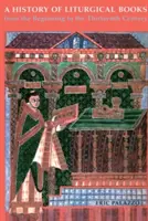 Dějiny liturgických knih od počátku do třináctého století - A History of Liturgical Books from the Beginning to the Thirteenth Century