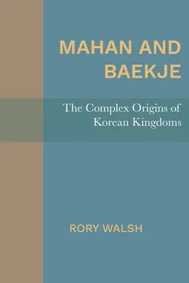 Mahan a Baekje: Složitý původ korejských království - Mahan and Baekje: The Complex Origins of Korean Kingdoms