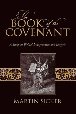 Kniha úmluvy: A Study in Biblical Interpretation and Exegesis: A Study in Biblical Interpretation and Exegesis - The Book of the Covenant: A Study in Biblical Interpretation and Exegesis