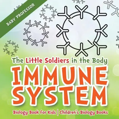 Malí vojáci v těle - Imunitní systém - Kniha o biologii pro děti - Dětské knihy o biologii - The Little Soldiers in the Body - Immune System - Biology Book for Kids - Children's Biology Books