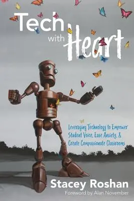 Technika se srdcem: Využití technologií k posílení hlasu studentů, zmírnění úzkosti a vytvoření soucitných tříd: Srdce se srdcem. - Tech with Heart: Leveraging Technology to Empower Student Voice, Ease Anxiety, and Create Compassionate Classrooms