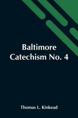 Baltimore Catechism No. 4; An Explanation of the Baltimore Catechism of Christian Doctrine For the Use of Sunday-School Teachers and Advanced Classes (Baltimorský katechismus č. 4; výklad Baltimorského katechismu křesťanského učení pro potřeby učitelů nedělní školy a pokročilých tříd) - Baltimore Catechism No. 4; An Explanation Of The Baltimore Catechism Of Christian Doctrine For The Use Of Sunday-School Teachers And Advanced Classes