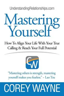 Zvládnutí sebe sama, jak sladit svůj život se svým skutečným posláním a dosáhnout svého plného potenciálu - Mastering Yourself, How To Align Your Life With Your True Calling & Reach Your Full Potential