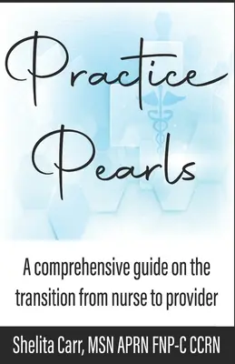 Perly z praxe: Komplexní průvodce přechodem od zdravotní sestry k poskytovateli služeb - Practice Pearls: A comprehensive guide on the transition from nurse to provider