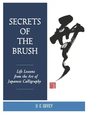 Tajemství štětce: Životní lekce z umění japonské kaligrafie - Secrets of the Brush: Life Lessons from the Art of Japanese Calligraphy