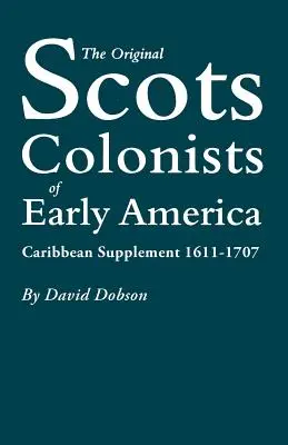 Původní skotští kolonisté v rané Americe: Karibská příloha, 1611-1707 - The Original Scots Colonists of Early America: Caribbean Supplement, 1611-1707