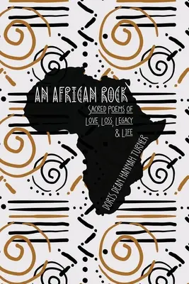 Africká skála: Básně o lásce, ztrátě, dědictví a životě - An African Rock: Sacred Poems of Love, Loss, Legacy & Life