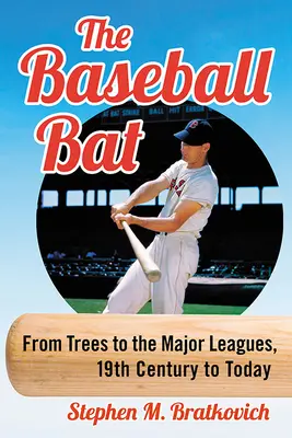 Baseballová pálka: Od stromů po první ligu, od 19. století po dnešek - The Baseball Bat: From Trees to the Major Leagues, 19th Century to Today
