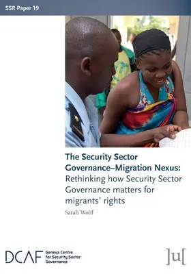 Propojení správy bezpečnostního sektoru a migrace: Přehodnocení významu správy bezpečnostního sektoru pro práva migrantů - The Security Sector Governance-Migration Nexus: Rethinking how Security Sector Governance matters for migrants' rights