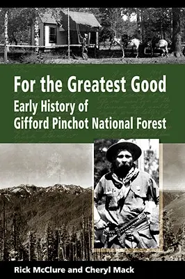 Pro největší dobro: Rané dějiny Gifford Pinchot National Forest - For the Greatest Good: Early History of Gifford Pinchot National Forest