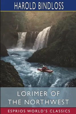 Lorimer ze Severozápadu (Esprios Classics) - Lorimer of the Northwest (Esprios Classics)