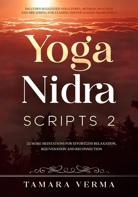 Skripta jógy nidry 2: Další meditace pro uvolnění bez námahy, omlazení a znovuspojení - Yoga Nidra Scripts 2: More Meditations for Effortless Relaxation, Rejuvenation and Reconnection