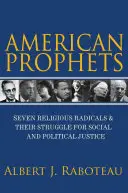 Američtí proroci: Sedm náboženských radikálů a jejich boj za sociální a politickou spravedlnost - American Prophets: Seven Religious Radicals and Their Struggle for Social and Political Justice