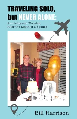 CESTUJEME SOBĚ, ale NIKDY SAMI: Jak přežít a prosperovat po smrti manžela či manželky - TRAVELING SOLO, but NEVER ALONE: Surviving and Thriving After the Death of a Spouse