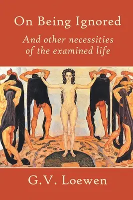 O tom, jak být ignorován: A další nezbytnosti zkoumaného života - On Being Ignored: And other necessities of the examined life