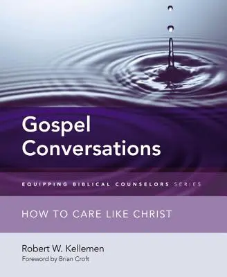 Rozhovory podle evangelia: Jak pečovat jako Kristus - Gospel Conversations: How to Care Like Christ