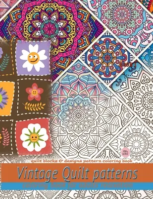 Vintage Quilt patterns omalovánky pro dospělé relaxace: Omalovánky vzorů quiltů a vzorů pro dospělé: Quilt blocks & designs pattern coloring book: Quilt bloky a vzory vzorů omalovánky - Vintage Quilt patterns coloring book for adults relaxation: Quilt blocks & designs pattern coloring book: Quilt blocks & designs pattern coloring book