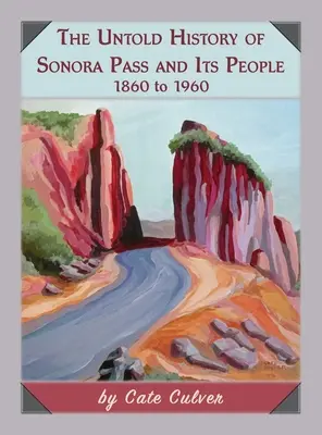 Nevyprávěné dějiny průsmyku Sonora a jeho obyvatel: 1860 až 1960 - The Untold History of Sonora Pass and Its People: 1860 to 1960