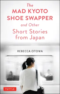 Šílená výměna bot v Kjótu a další povídky - The Mad Kyoto Shoe Swapper and Other Short Stories