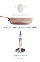 Co Einstein řekl svému kuchaři: Kuchyňská věda vysvětlena - What Einstein Told His Cook: Kitchen Science Explained