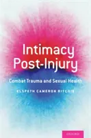 Intimita po úrazu: Poúrazové události: bojové trauma a sexuální zdraví - Intimacy Post-Injury: Combat Trauma and Sexual Health