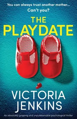The Playdate: Naprosto strhující a neodolatelný psychologický thriller - The Playdate: An absolutely gripping and unputdownable psychological thriller