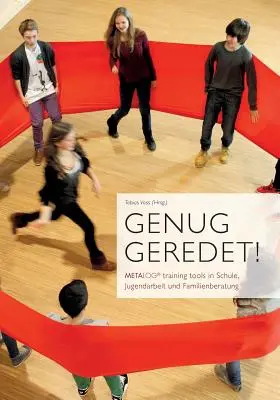 Genug geredet! METALOG training tools in Schule, Jugendarbeit und Familienberatung (Výukové pomůcky METALOG ve škole, v rodině a v rodinném prostředí) - Genug geredet!: METALOG training tools in Schule, Jugendarbeit und Familienberatung