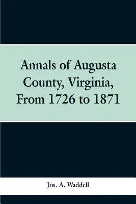 Letopisy okresu Augusta ve Virginii z let 1726 až 1871 - Annals of Augusta county, Virginia, from 1726 to 1871