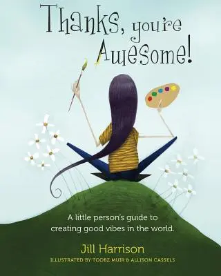 Díky, jsi úžasný! Průvodce malého člověka vytvářením dobrých vibrací ve světě - Thanks, You're Awesome! A Little Person's Guide to Creating Good Vibes in the World
