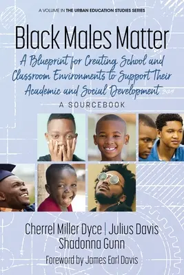 Na černých mužích záleží: A Blueprint for Creating School and Classroom Environments to Support Their Academic and Social Development (Plán pro vytváření školního a třídního prostředí podporujícího jejich akademický a sociální rozvoj) A Sourcebo - Black Males Matter: A Blueprint for Creating School and Classroom Environments to Support Their Academic and Social Development A Sourcebo