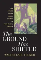 The Ground Has Shifted: Budoucnost černošské církve v post-rasové Americe. - The Ground Has Shifted: The Future of the Black Church in Post-Racial America