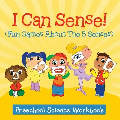Umím vnímat! (Zábavné hry o pěti smyslech): Pracovní sešit pro předškolní vědu - I Can Sense! (Fun Games About The 5 Senses): Preschool Science Workbook