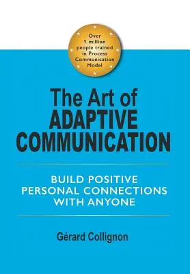 Umění adaptivní komunikace: Umění komunikace: budování pozitivních osobních vztahů s kýmkoli - The Art of Adaptive Communication: Build Positive Personal Connections with Anyone