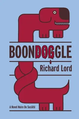 BoonDOGgle: Román Noire de Socit - BoonDOGgle: A Novel Noire de Socit