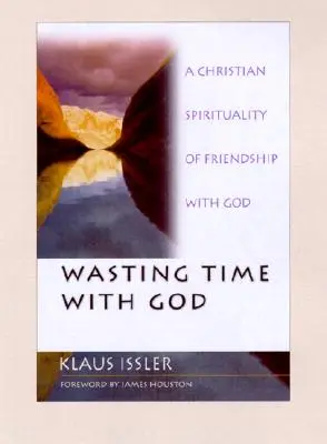 Plýtvání časem s Bohem: Křesťanská spiritualita přátelství s Bohem - Wasting Time with God: A Christian Spirituality of Friendship with God