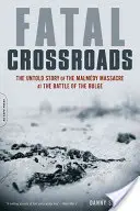 Osudové křižovatky: Nevyprávěný příběh masakru v Malmedy v bitvě v Ardenách (The Untold Story of the Malmedy Massacre at the Battle of the Bulge) - Fatal Crossroads: The Untold Story of the Malmedy Massacre at the Battle of the Bulge