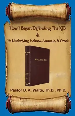 Jak jsem začal obhajovat KJB a jeho hebrejské, aramejské a řecké základy - How I Began Defending The KJB & Its Underlying Hebrew, Aramaic, & Greek