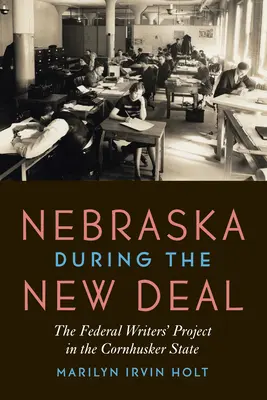 Nebraska v době New Deal: Federální projekt spisovatelů ve státě Cornhusker - Nebraska During the New Deal: The Federal Writers' Project in the Cornhusker State
